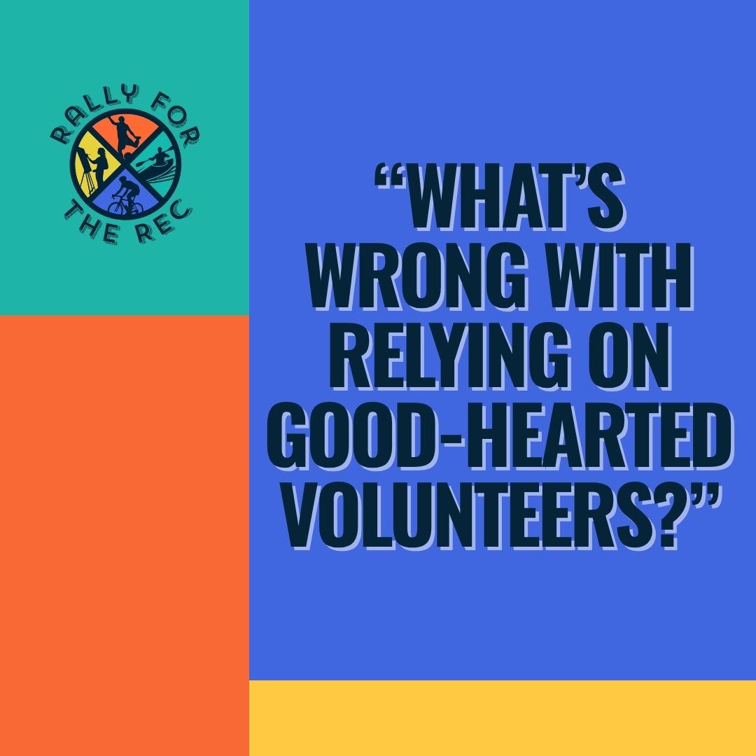 “What’s wrong with relying a lot on good hearted volunteers?”